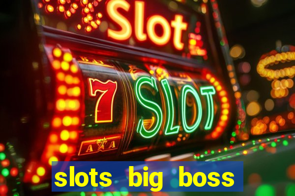 slots big boss paga mesmo